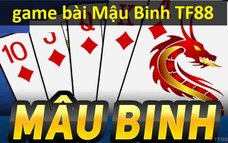 Tổng quan về tựa game bài Mậu Binh TF88